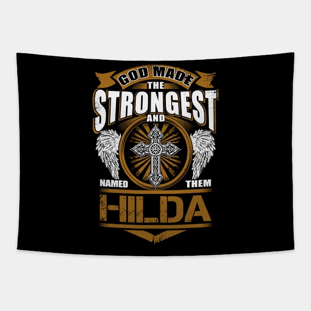 Hilda Name T Shirt - God Found Strongest And Named Them Hilda Gift Item Tapestry by reelingduvet