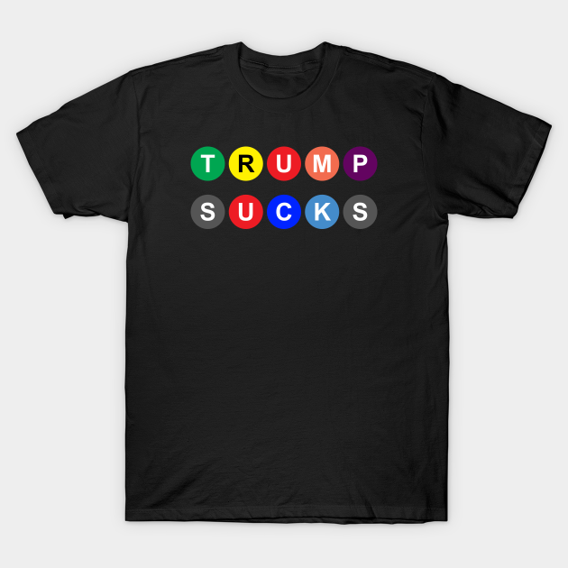 Discover Trump Sucks in Subway Bubbles - Anti Trump - T-Shirt