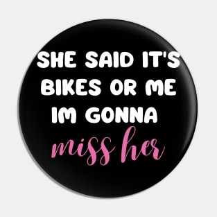 she said it's bikes or me im gonna miss her back print Pin