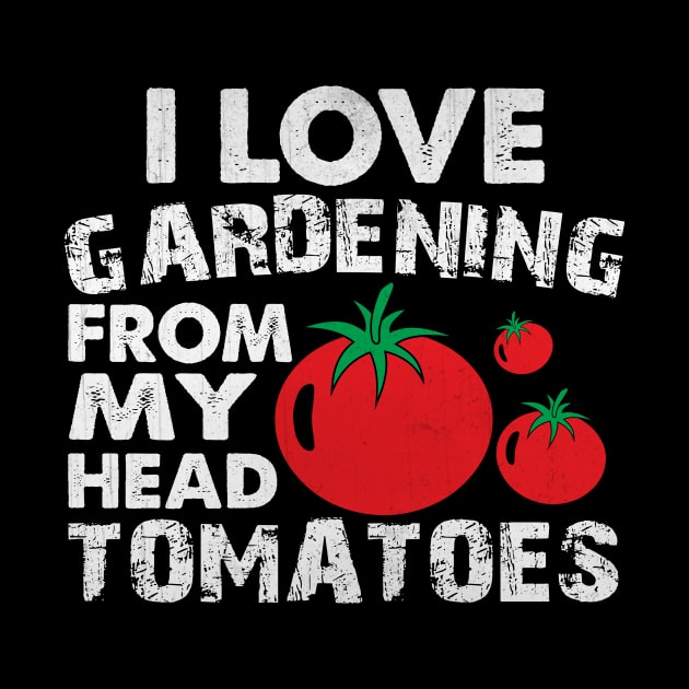 Funny I love Gardening from My Head Tomatoes Gardening Gift by TheLostLatticework