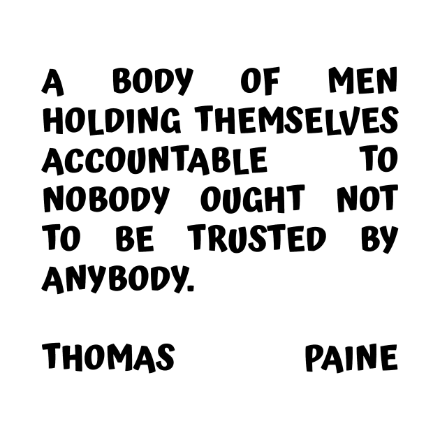 Thomas Paine Quote A Body of Men Holding Themselves To Nobody by BubbleMench