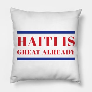 Haiti Is Great Already Pillow