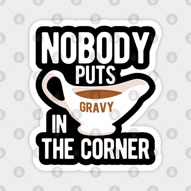 Nobody Puts Gravy in the Corner Magnet by Mclickster