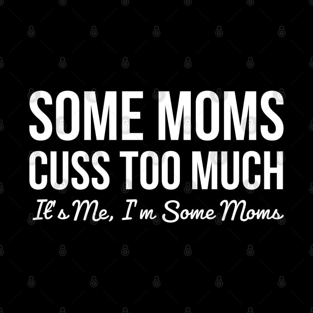 Some moms cuss too much, it's me I'm some moms by evokearo