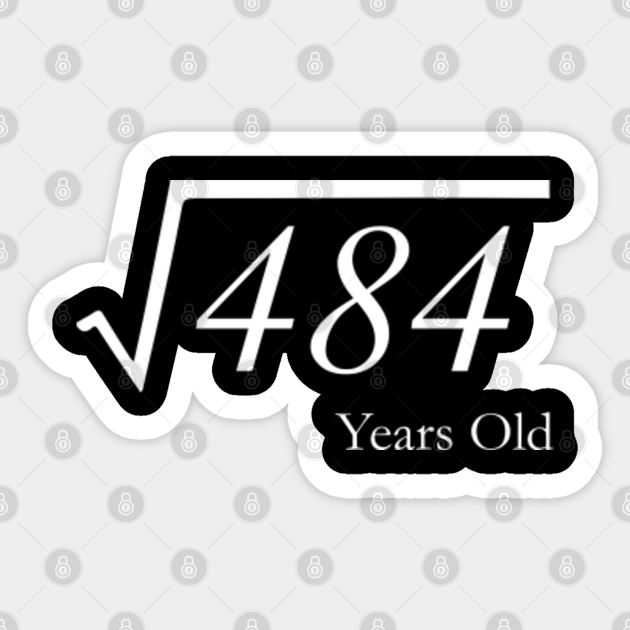 22nd Birthday 22 Years Old Square Root Of 484 Design Square Sticker Teepublic
