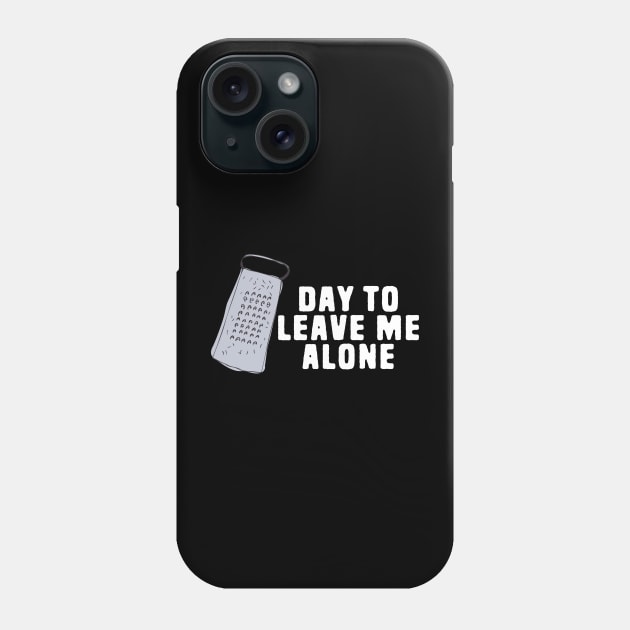 Great Day to Leave Me Alone Funny Grate Pun Phone Case by Shirts That Bangs