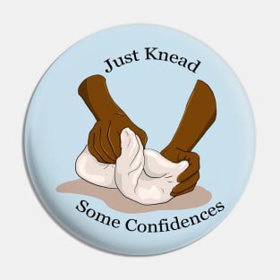 Just Knead Some Confidences - White Lettering Pin