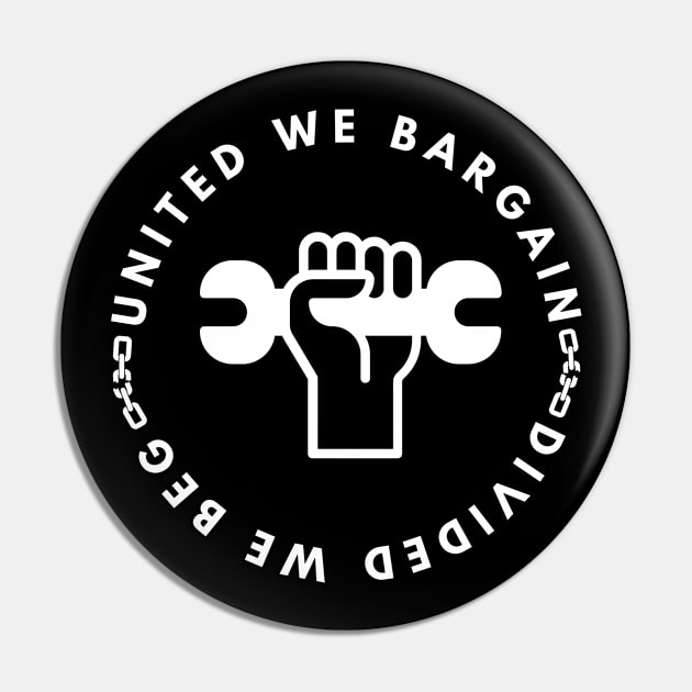 United We Bargain Divided We Beg - Fist With Wrench And White Text Circle Pin by Double E Design