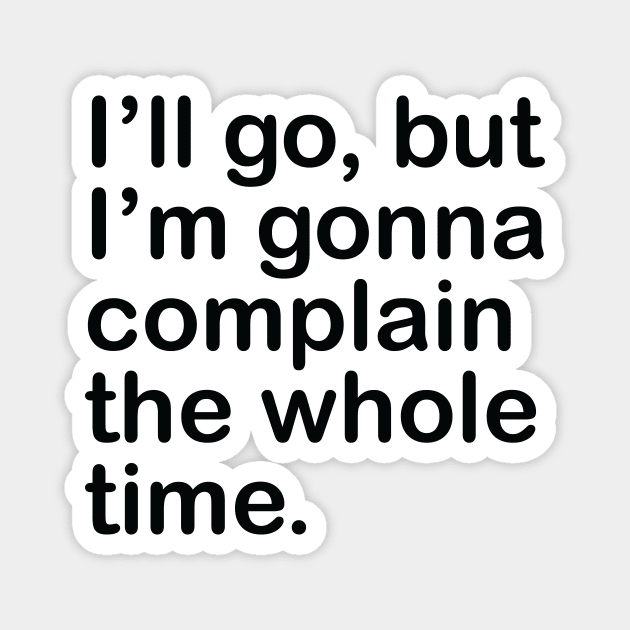 I'll go, but I'm gonna complain the whole time. Magnet by Julia's Creations