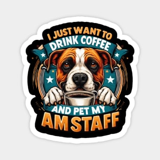 I Just Want To Drink Coffee And Pet My Amstaff American Staffordshire Bull Terriers Coffee Magnet