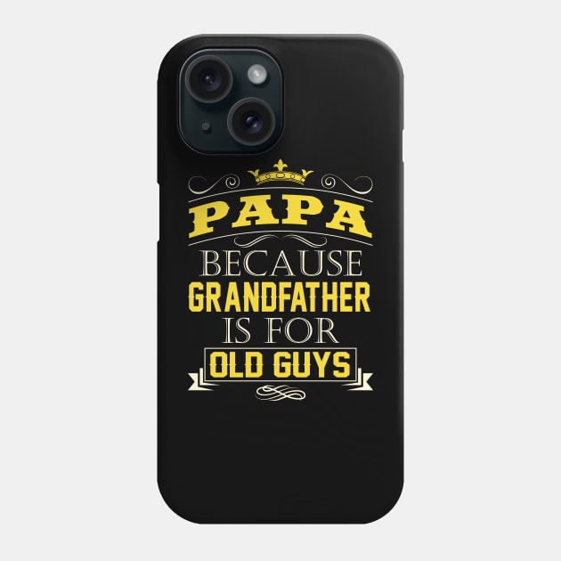 Papa Because Grandfather Is For Old Guys Grandpa Quote Phone Case by stonefruit