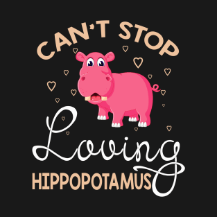 Can't Stop Loving Hippopotamus T-Shirt