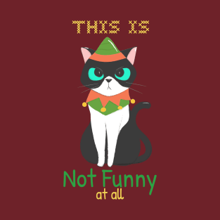 This Is Not Funny at All / Christmas Cat T-Shirt