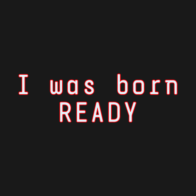 I Was Born Ready by Z And Z