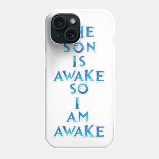 The Son Is Awake Phone Case