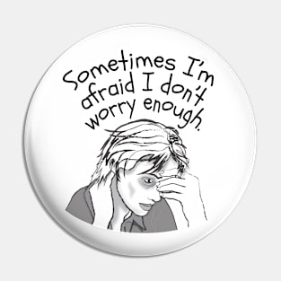 Worry Enough Pin