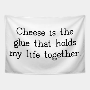 Cheese Is The Glue That Holds My Life Together Tapestry