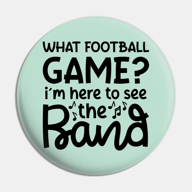 What Football Game I’m Here See The Band Marching Band Mom Cute Funny Pin by GlimmerDesigns