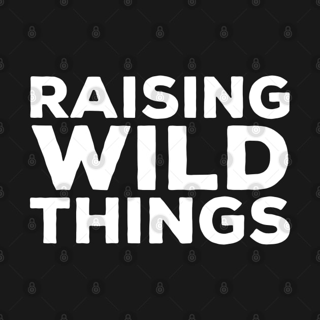 Raising Wild Things by thriftjd