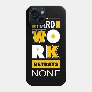 Hard work betrays none Phone Case