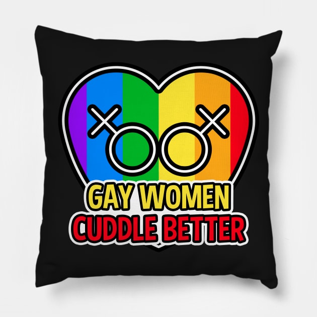 Gay Women Cuddle Better LGBT Pillow by RadStar