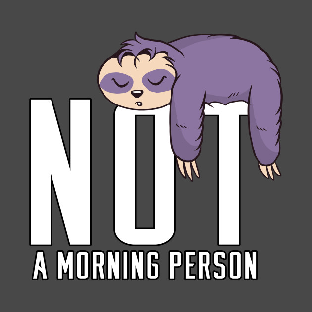 Not a Morning Person by ArticaDesign