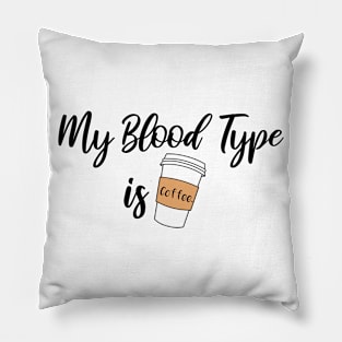 My Blood Type is Coffee Pillow