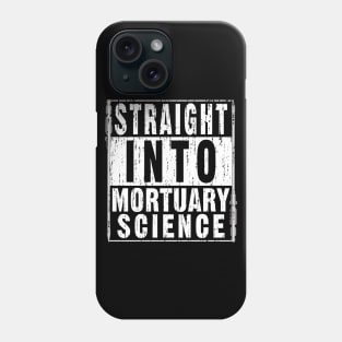 Straight Into Mortuary Science Future Mortician Phone Case