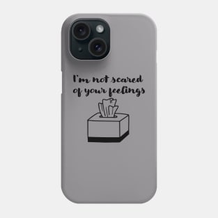 Not scared of your feelings Phone Case