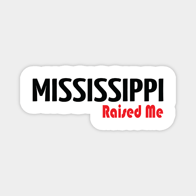 Mississippi Raised Me Magnet by ProjectX23Red