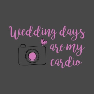 weddings are my cardio T-Shirt