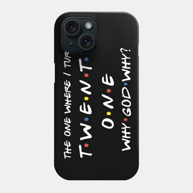 The One Where I Turn 21 Phone Case by TheMoonlitPorch