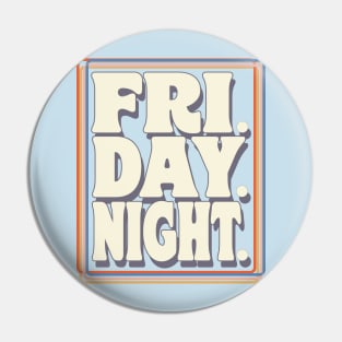 FRI.DAY.NIGHT Pin