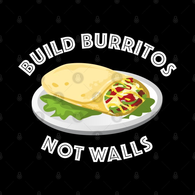 Build Burritos Not Walls by LunaMay