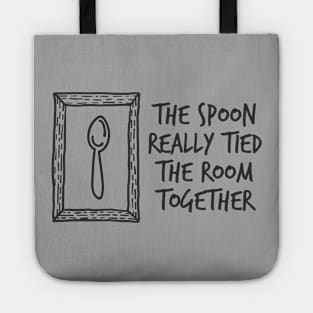 The Spoon Really Tied The Room Together Tote