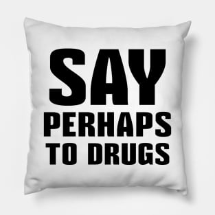 Say Perhaps To Drugs Pillow