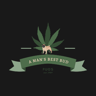 A Man's Best Bud T-Shirt