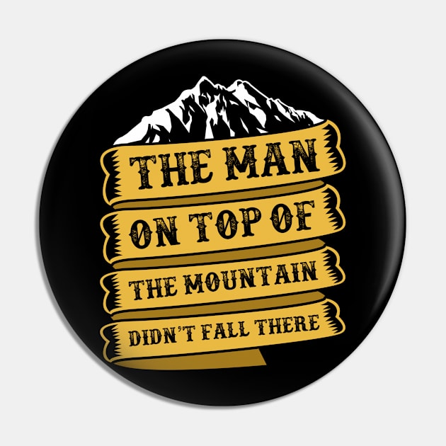 THE MAN ON THE TOP THE MOUNTAIN DIDN'T FALL THERE Pin by CANVAZSHOP