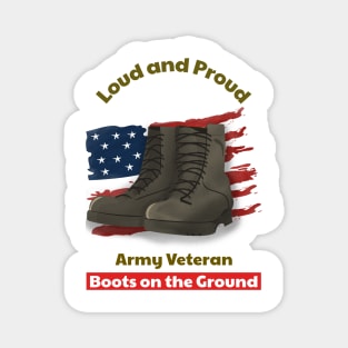 Loud and Proud Army Veteran, Boots on the ground Magnet