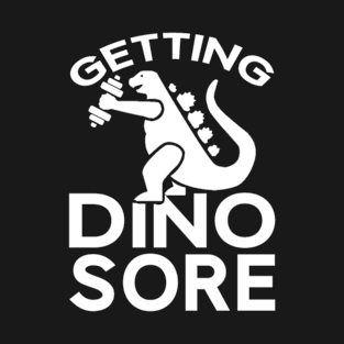 Getting dinosore T-Shirt