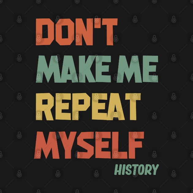 Don't Make Me Repeat Myself History by Doc Maya