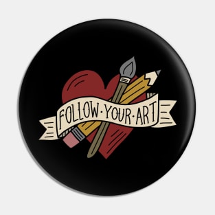 Follow Your Art Pin