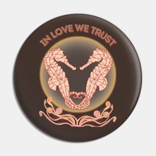 Cute Seashorses - In Love We Trust Pin