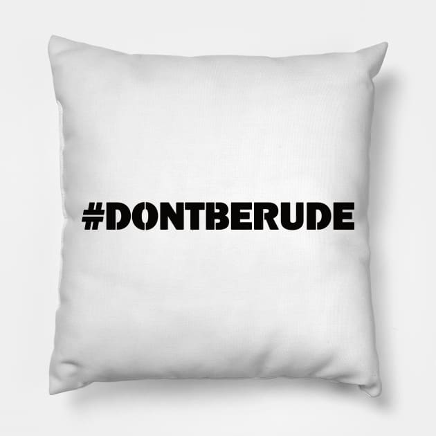 #DontBeRude Pillow by teali