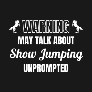 Warning - May Talk About Show Jumping Unprompted T-Shirt