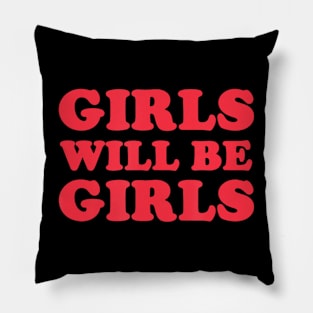 Girls Will Be Girls Pillow