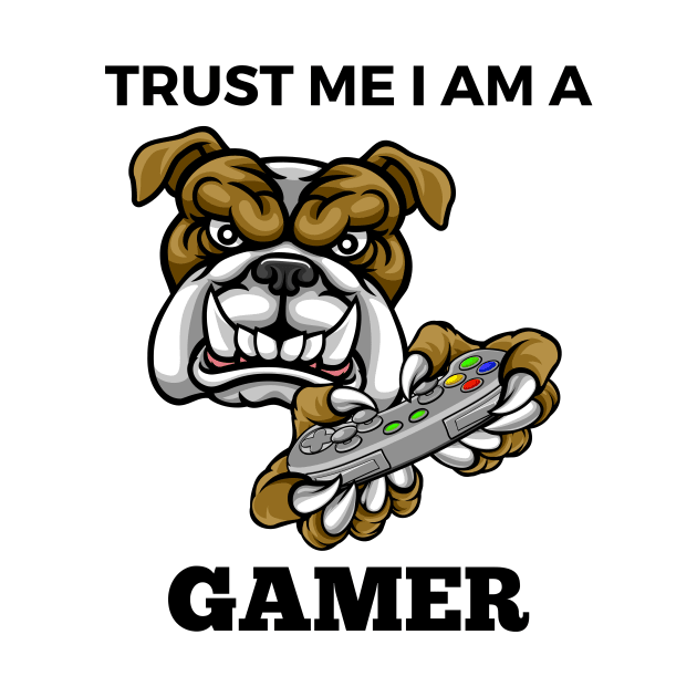 Trust Me I Am A Gamer - Bulldog With Gamepad And Black Text by Double E Design