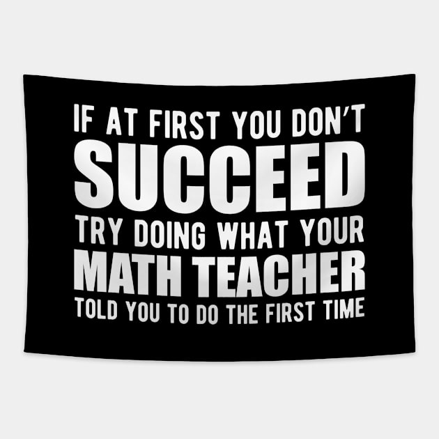 Math Teacher - If at first you don't succeed try doing what your math teacher told you Tapestry by KC Happy Shop