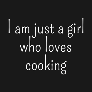 I Am Just A Girl Who Loves Cooking T-Shirt