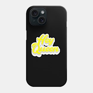 Hey Queen Phone Case